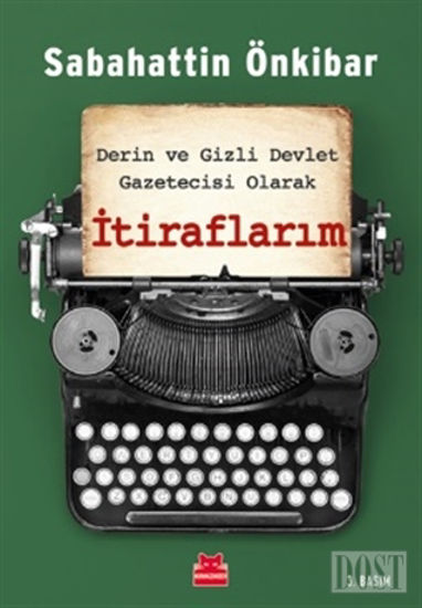 Derin ve Gizli Devlet Gazetecisi Olarak İtiraflarım